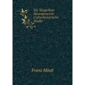 

Книга Ein Szegediner Hexenprocess: Culturhistorische Studie