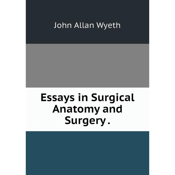 Книга Essays in Surgical Anatomy and Surgery.