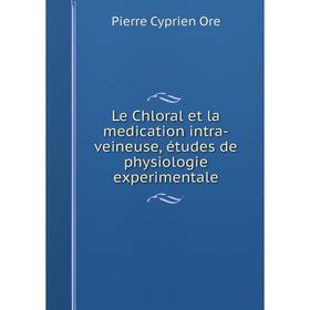 

Книга Le Chloral et la medication intra-veineuse, études de physiologie experimentale