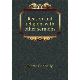 

Книга Reason and religion, with other sermons