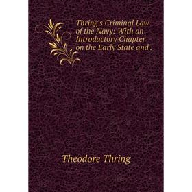 

Книга Thring's Criminal Law of the Navy: With an Introductory Chapter on the Early State and.