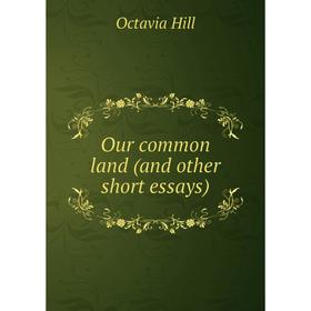 

Книга Our common land (and other short essays)