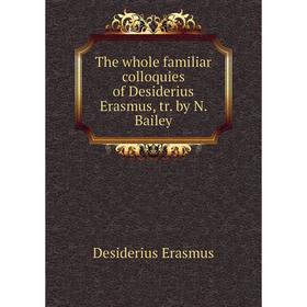 

Книга The whole familiar colloquies of Desiderius Erasmus, tr. by N. Bailey