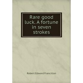 

Книга Rare good luck. A fortune in seven strokes