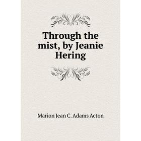 

Книга Through the mist, by Jeanie Hering