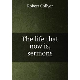 

Книга The life that now is, sermons