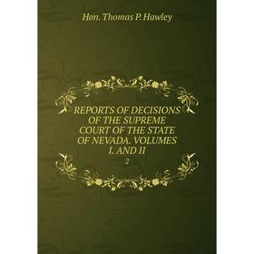 

Книга REPORTS OF DECISIONS OF THE SUPREME COURT OF THE STATE OF NEVADA. VOLUMES I. AND II. 2