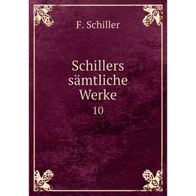 

Книга Schillers sämtliche Werke 10