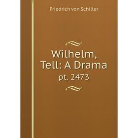 

Книга Wilhelm, Tell: A Drama pt. 2473