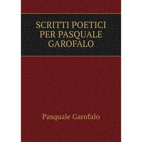 

Книга SCRITTI POETICI PER PASQUALE GAROFALO