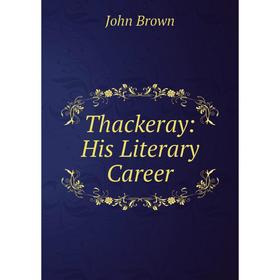 

Книга Thackeray: His Literary Career