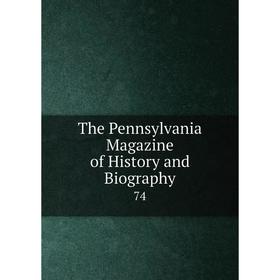 

Книга The Pennsylvania Magazine of History and Biography 74