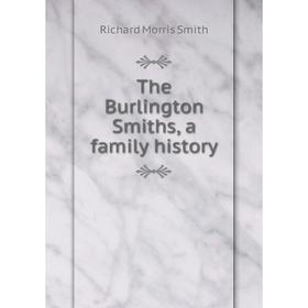 

Книга The Burlington Smiths, a family history