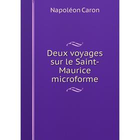 

Книга Deux voyages sur le Saint-Maurice microforme