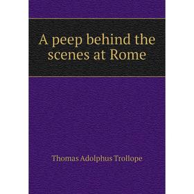 

Книга A peep behind the scenes at Rome
