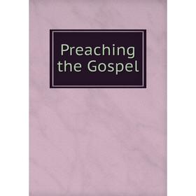 

Книга Preaching the Gospel