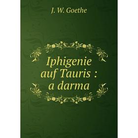 

Книга Iphigenie auf Tauris: a darma