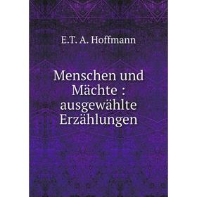 

Книга Menschen und Mächte: ausgewählte Erzählungen