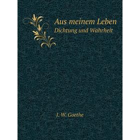 

Книга Aus meinem Leben Dichtung und Wahrheit
