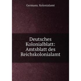 

Книга Deutsches Kolonialblatt: Amtsblatt des Reichskolonialamt