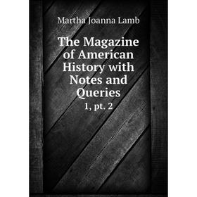 

Книга The Magazine of American History with Notes and Queries 1, pt. 2