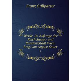 

Книга Werke. Im Auftrage der Reichshaupt- und Residenzstadt Wien. hrsg. von August Sauer 1