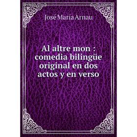 

Книга Al altre mon: comedia bilingüe original en dos actos y en verso