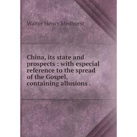 

Книга China, its state and prospects: with especial reference to the spread of the Gospel, containing allusions.