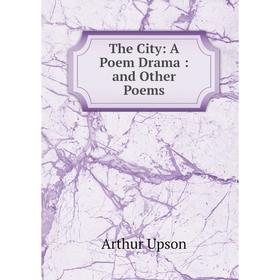 

Книга The City: A Poem Drama: and Other Poems
