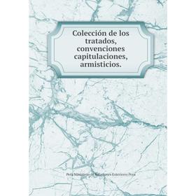 

Книга Colección de los tratados, convenciones capitulaciones, armisticios.