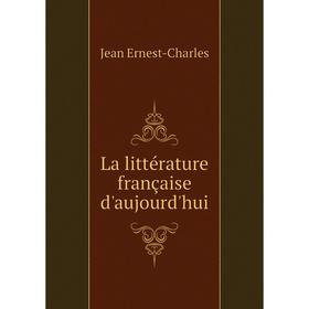 

Книга La littérature française d'aujourd'hui