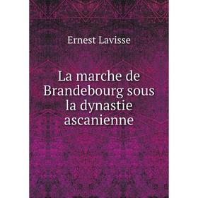 

Книга La marche de Brandebourg sous la dynastie ascanienne