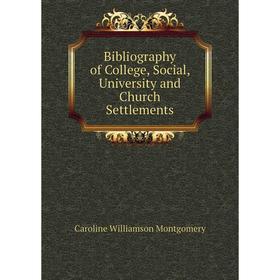 

Книга Bibliography of College, Social, University and Church Settlements