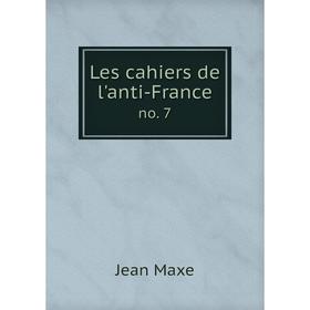 

Книга Les cahiers de l'anti-Franceno 7