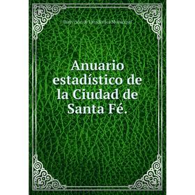 

Книга Anuario estadístico de la Ciudad de Santa Fé.