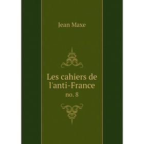 

Книга Les cahiers de l'anti-Franceno 8