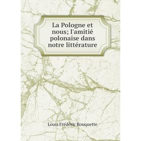 

Книга La Pologne et nous; l'amitié polonaise dans notre littérature