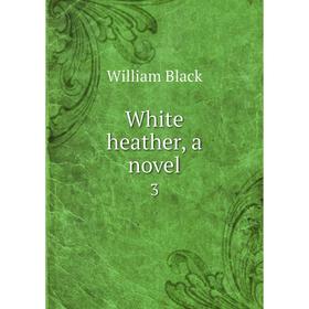 

Книга White heather, a novel 3