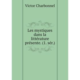 

Книга Les mystiques dans la littérature présente (1 sér)