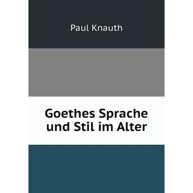 

Книга Goethes Sprache und Stil im Alter