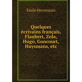 

Книга Quelques écrivains français, Flaubert, Zola, Hugo, Goncourt, Huysmans, etc