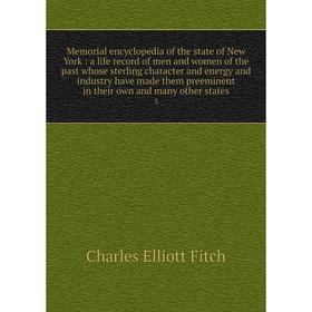 

Книга Memoria l encyclopedia of the state of New York: a life record of men and women of the past whose sterling character and energy and industry hav