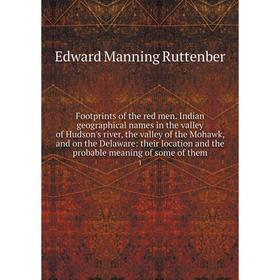 

Книга Footprints of the red men. Indian geographical names in the valley of Hudson's river, the valley of the Mohawk, and on the Delaware