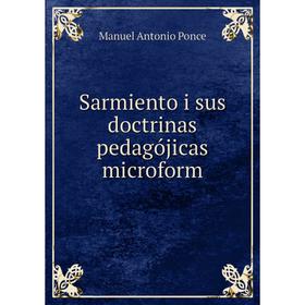 

Книга Sarmiento i sus doctrinas pedagójicas microform