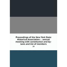 

Книга Proceedings of the New York State Historical Association:. annual meeting with constitution and by-laws and list of members 24