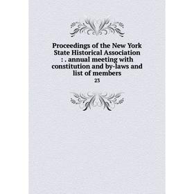 

Книга Proceedings of the New York State Historical Association:. annual meeting with constitution and by-laws and list of members 23
