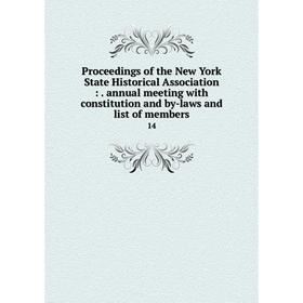 

Книга Proceedings of the New York State Historical Association:. annual meeting with constitution and by-laws and list of members 14