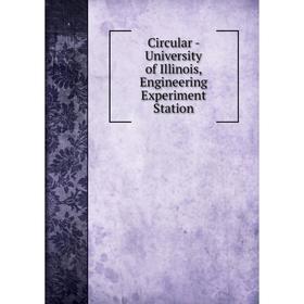 

Книга Circular - University of Illinois, Engineering Experiment Station