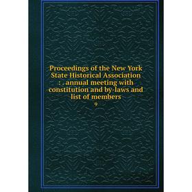 

Книга Proceedings of the New York State Historical Association:. annual meeting with constitution and by-laws and list of members 9