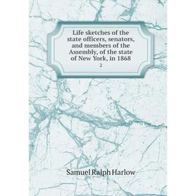 

Книга Life sketches of the state officers, senators, and members of the Assembly, of the state of New York, in 18682